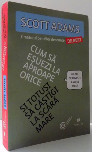 CUM SA ESUEZI LA APROAPE ORICE SI TOTUSI SA CASTIGI LA SCARA MARE de SCOTT ADAMS , 2014