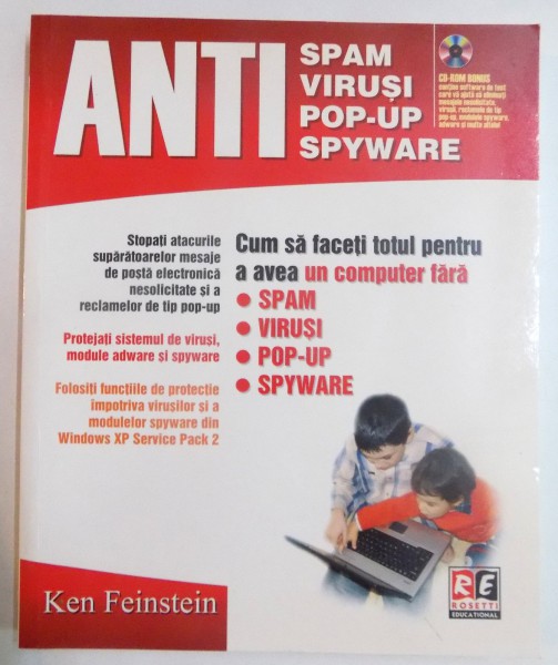 CUM SA FACETI TOTUL PENTRU A AVEA UN COMPUTER FARA SPAM , VIRUSI , POP-UP , SPYWARE de KEN FEINSTEIN , 2006