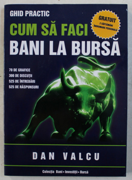 CUM SA FACI BANI LA BURSA  - GHID PRACTIC de DAN VALCU , 2008