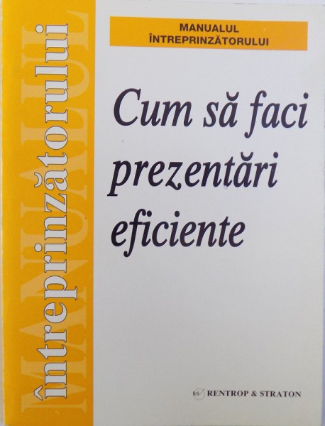 CUM SA FACI PREZENTARI EFICIENTE  -MANUAL INTREPRINZATORULUI , 1999