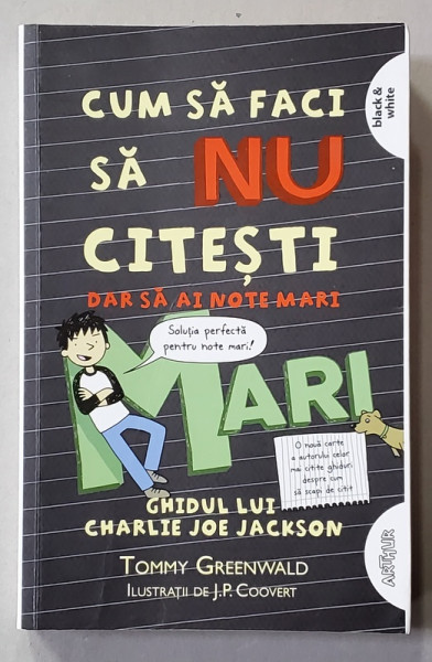 CUM SA FACI SA NU CITESTI DAR SA AI NOTE MARI - GHIDUL LUI CHARLIE JOE JACKSON , de TOMMY GREENWALD , ilustratii de J. P. COOVERT , 2019