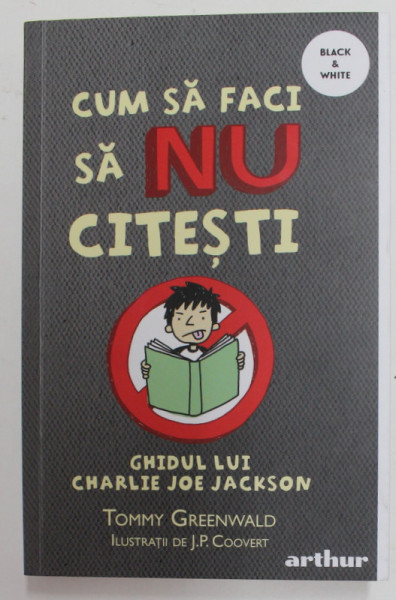 CUM SA FACI SA NU CITESTI - GHIDUL LUI CHARLIE JOE JACKSON de TOMMY GRRENWALD , ilustratii de  J.P. COOVERT , 2020 * MICI DEFECTE COPERTA