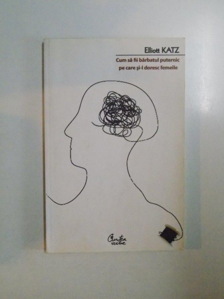 CUM SA FII BARBATUL PUTERNIC PE CARE SI - L DORESC FEMEILE  de ELLIOT KATZ , 2007