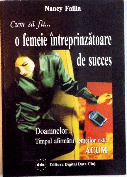 CUM SA FII O FEMEIE INTREPRINZATOAREA DE SUCCES de NANCY FAILLA, 2004