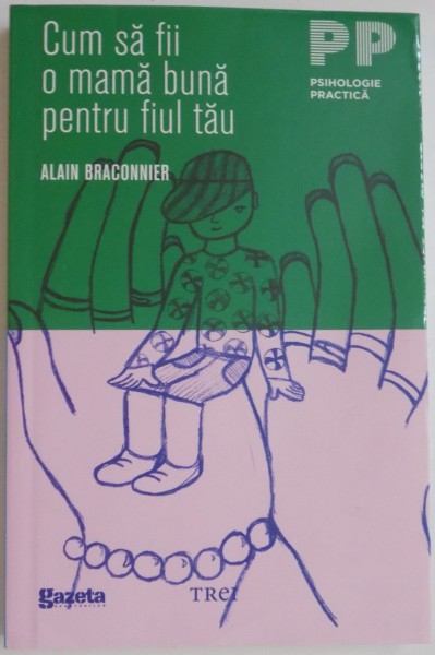 CUM SA FII O MAMA BUNA PENTRU FIUL TAU de ALAIN BRACONNIER , 2012