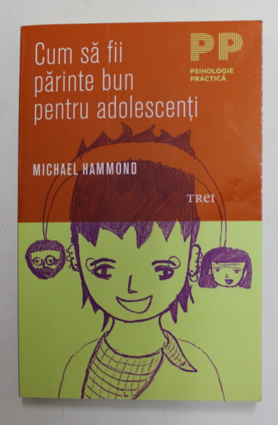 CUM SA FII PARINTE BUN PENTRU ADOLESCENTI de MICHAEL HAMMOND , 2012