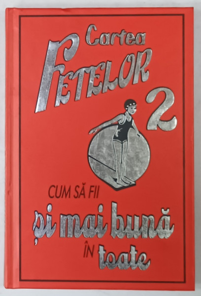 CUM SA FII SI MAI BUNA IN TOATE , CARTEA FETELOR NR. 2 , de SALLY NORTON , ilustratii de KATY JACKSON , 2013