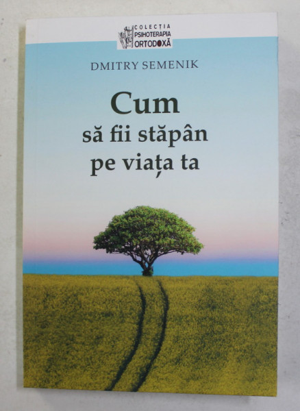 CUM SA FII STAPAN PE VIATA TA de DMITRY SEMENIK , 2021 *PREZINTA SUBLINIERI IN TEXT