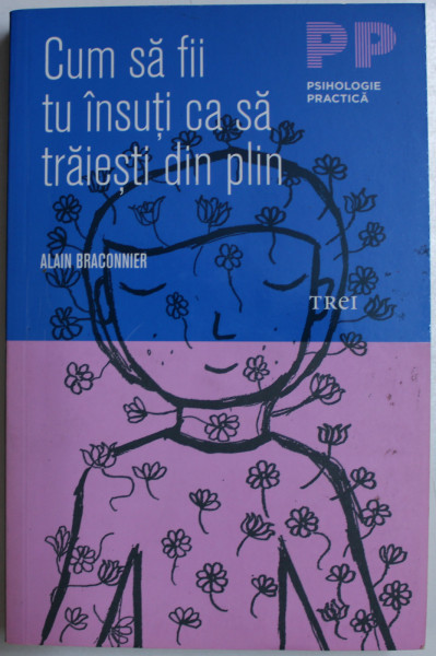 CUM SA FII TU INSUTI CA SA TRAIESTI DIN PLIN de ALAIN BRACONNIER , 2013