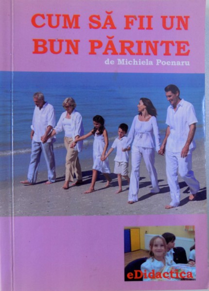 CUM SA FII UN BUN PARINTE de MICHIELA POENARU , 2013