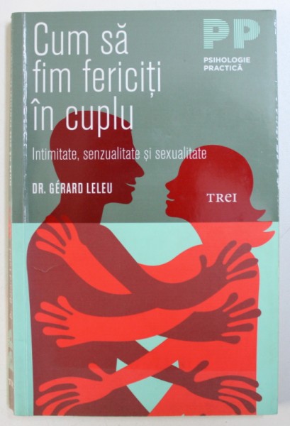 CUM SA FIM FERICITI IN CUPLU - INTIMITATE , SENZUALITATE SI SEXUALITATE de GERARD LELEU , 2015 , PREZINTA HALOURI DE APA