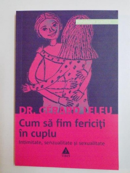 CUM SA FIM FERICITI IN CUPLU . INTRE FIDELITATE SI INFIDELITATE de GERARD LELEU , 2003