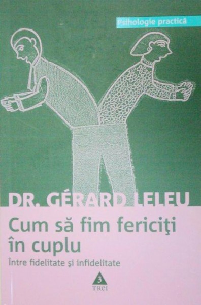 CUM SA FIM FERICITI IN CUPLU.INTRE FIDELITATE SI INFIDELITATE-DR. GERARD LELEU  2003