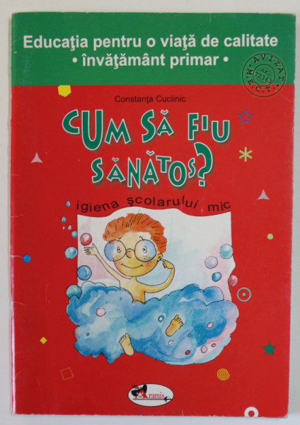 CUM SA FIU SANATOS ? IGIENA SCOLARULUI MIC de CONSTANTA CUCIINIC , 2003