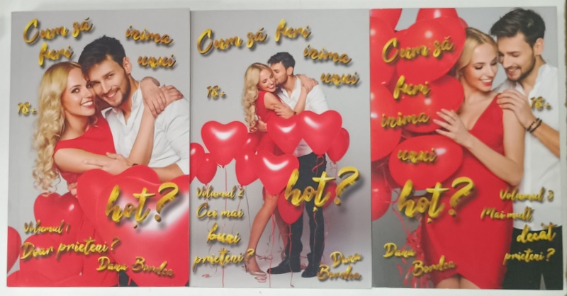 CUM SA FURI INIMA UNUI HOT ? de DANA BORDEA , VOLUMELE I - III , 2021 , LITERATURA EROTICA , 18 + !