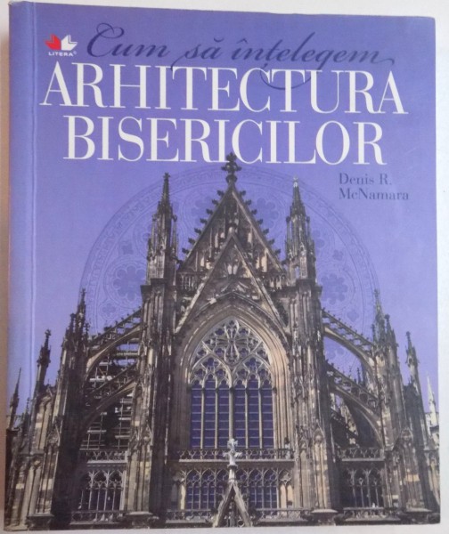 CUM SA INTELEGEM ARHITECTURA BISERICILOR de DENIS R. MCNAMARA , 2012