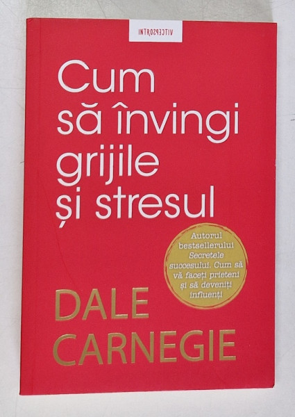 CUM SA INVINGI GRIJILE SI STRESUL de DALE CARNEGIE , 2019