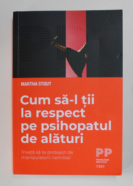 CUM SA - L TII LA RESPECT PE PSIHOPATUL DE ALATURI de MARTHA STOUT , 2021