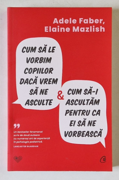 CUM SA LE VORBIM COPIILOR DACA VREM SA NE ASCULTE SI CUM SA -I ASCULTAM PENTRU CA EI SA NE VORBEASCA de ADELE FABER si ELAINE MAZLISH , 2025