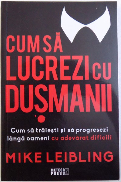 CUM SA LUCREZI CU DUSMANII  - CUM SA TRAIESTI SI SA PROGRESEZI LANGA OAMENI CU ADEVARAT DIFICILI de MIKE LEIBLING , 2018 *PREZINTA HALOURI DE APA