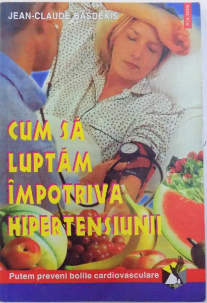 CUM SA LUPTAM IMPOTRIVA HIPERTENSIUNII de JEAN-CLAUDE BASDEKIS, 2001