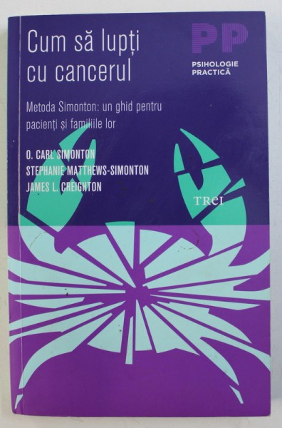 CUM SA LUPTI CU CANCERUL - METODA SIMONTON: UN GHID PENTRU PACIENTI SI FAMILIILE LOR de O. CARL SIMONTON ... JAMES L. CREIGHTON, 2011 *PREZINTA HALOURI DE APA