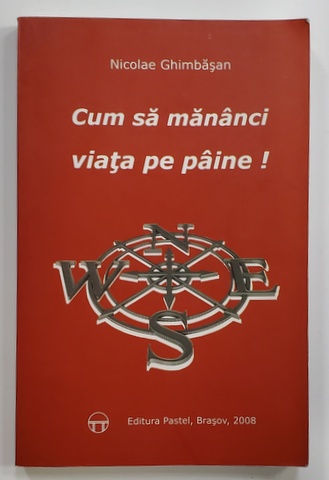 CUM SA MANANCI VIATA PE PAINE ! de NICOLAE GHIMBASAN , 2008 , DEDICATIE *