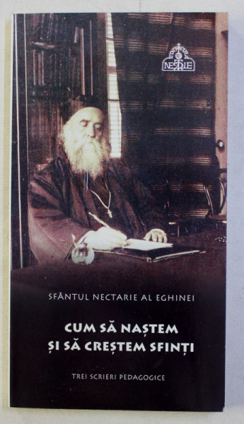 CUM SA NASTEM SI SA CRESTEM SFINTI de NECTARIE AL EGHINEI , 2016