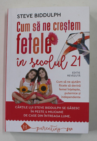 CUM SA NE CRESTEM FETELE IN SECOLUL 21 , EDITIE REVAZUTA de STEVE BIDDULPH , 2022