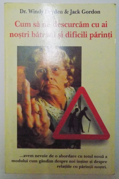 CUM SA NE DESCURCAM CU AI NOSTRI BATRANI SI DIFICILI PARINTI de WINDY DRYDEN & JACK GORDON , 2006