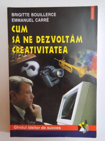 CUM SA NE DEZVOLTAM CREATIVITATEA de BRIGITTE BOUILLERCE , EMMANUEL CARRE , 2002