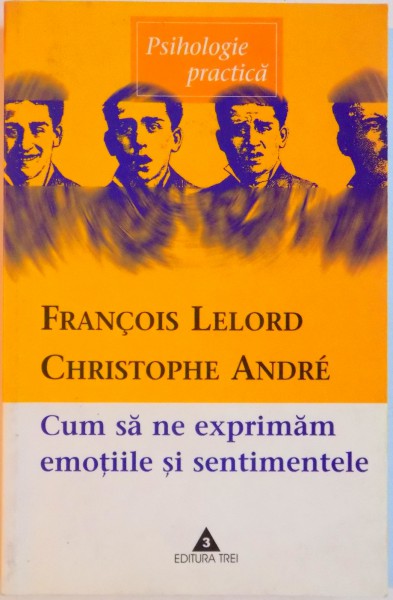 CUM SA NE EXPRIMAM EMOTIILE SI SENTIMENTELE de FRANCOIS LELORD si CHRISTOPHE ANDRE , 2003