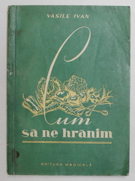 CUM SA NE HRANIM de VASILE IVAN , 1958