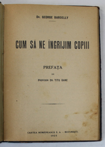 CUM SA NE INGRIJIM COPIII de Dr. GEORGE BARDELLY , 1924