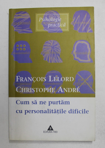 CUM SA NE PURTAM CU PERSONALITATILE DIFICILE de FRANCOIS LELORD si CRISTOPHE ANDRE , 2003