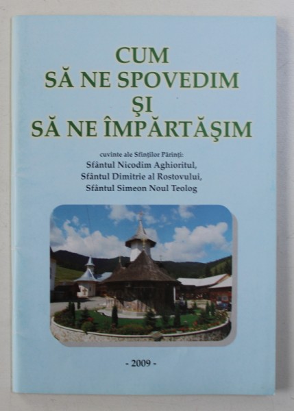 CUM SA NE SPOVEDIM SI SA NE IMPARTASIM - cuvinte ale SFINTILOR PARINTI : SFANTUL NICODIM AGHIORITUL ...SFANTUL SIMEON NOUL TEOLOG , 2009