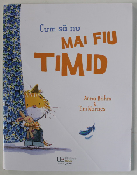 CUM SA NU MAI FIU TIMID , text de ANNA BOHM , ilustratii de TIM WARNES , 2023