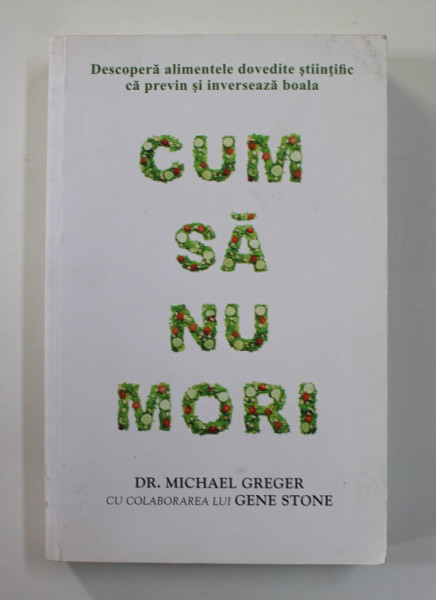 CUM SA NU MORI de DR. MICHAEL GREGER si GENE STONE , 2017