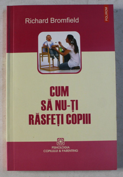 CUM SA NU-TI RASFETI COPIII de RICHARD BROMFIELD , 2009