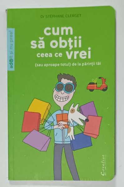 CUM SA OBTII CEEA CE VREI ( SAU APROAPE TOTUL )  DE LA PARINTII TAI de Dr. STEPHANE CLERGET , 2014