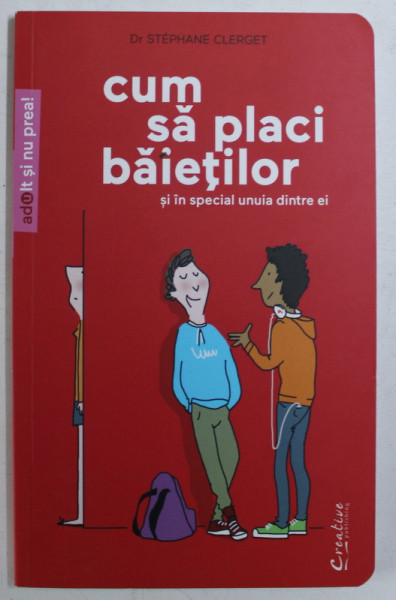 CUM SA PLACI BAIETILOR SI IN SPECIAL UNUIA DINTRE EI de STEPHANE CLERGET , 2014