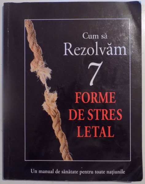 CUM SA REZOLVAM 7 FORME DE STRES LETAL SI CUM SA DESCOPERIM CINCI CAUZE ALE TUTUROR BOLILOR , 2011