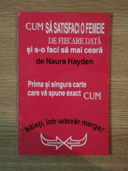 CUM SA SATISFACI O FEMEIE DE FIECARE DATA SI S-O FACI SA MAI CEARA de NAURA HAYDEN