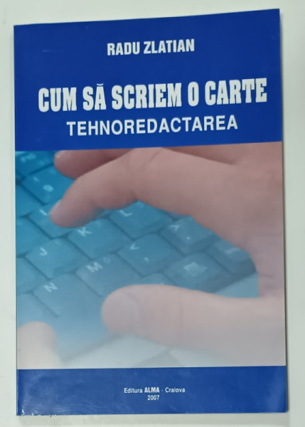 CUM SA SCRIEM  O CARTE , TEHNORDACTAREA de RADU ZLATIAN , 2007
