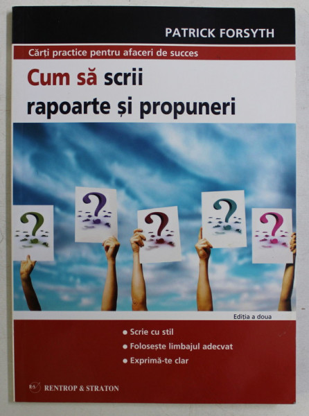 CUM SA SCRII RAPOARTE SI PROPUNERI ED. a - II - a de PATRICKFORSYTH , 2008