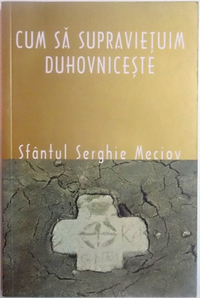 CUM SA SUPRAVIETUIM DUHOVNICESTE de SFANTUL SFINTIT MUCENIC SERGHIE MECIOV , 2008