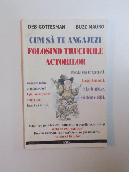 CUM SA TE ANGAJEZI FOLOSIND TRUCURILE ACTORILOR de DEB GOTTESMAN , BUZZ MAURO