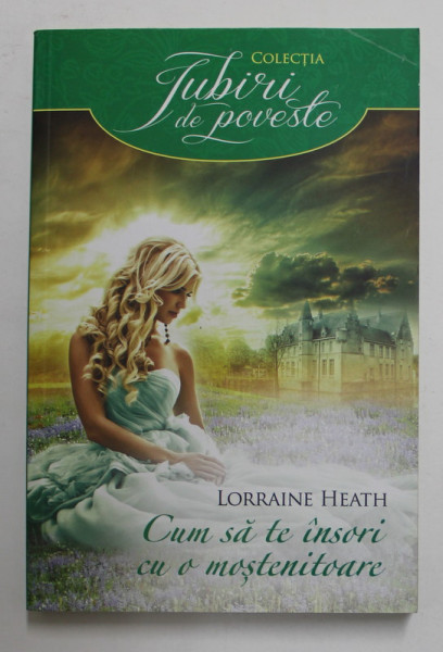 CUM SA TE INSORI CU O MOSTENITOARE de LORRAINE HEATH , 2016