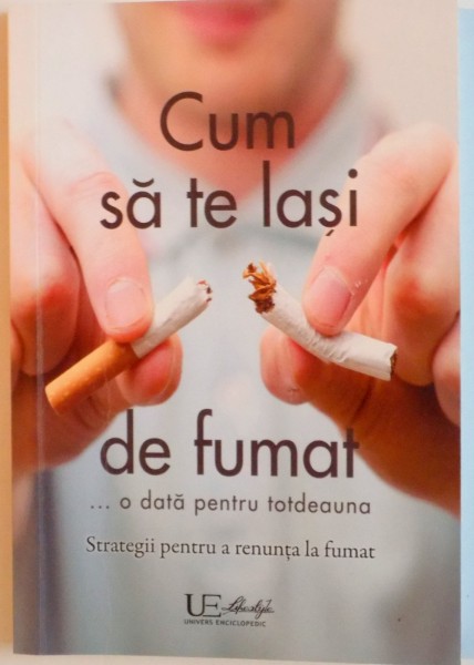 CUM SA TE LASI DE FUMAT, STRATEGII PENTRU A RENUNTA LA FUMAT de EDGAR TURM, 2016