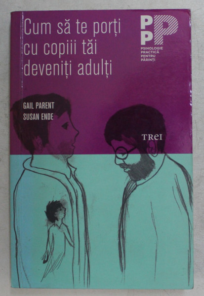 CUM SA TE PORTI CU COPIII TAI DEVENITI ADULTI de GAIL PARENT si SUSAN ENDE , 2013